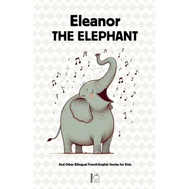 Eleanor the Elephant And Other Bilingual French-English Stories for Kids