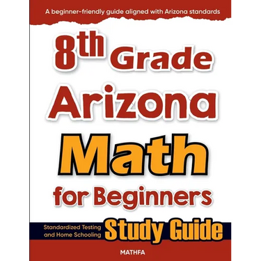8th Grade Arizona Math for Beginners: Standardized Testing and Home Schooling Study Guide