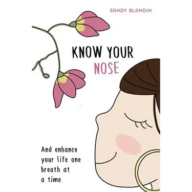 Know Your Nose: And enhance your life one breath at a time
