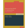 Overcoming ADHD in Adolescence: A Cognitive Behavioral Approach, Client Workbook