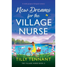 New Dreams for the Village Nurse: A totally gorgeous feel-good romance