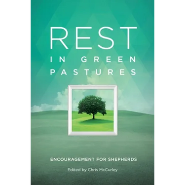 Rest in Green Pastures: Encouragement for Shepherds