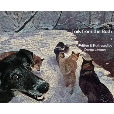 Tails from the Bush: Another Black Bear Sled Dog Adventure