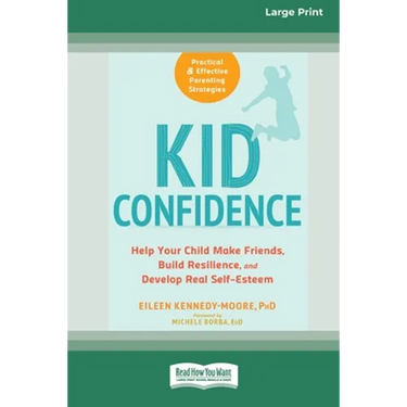 Kid Confidence: Help Your Child Make Friends, Build Resilience, and Develop Real Self-Esteem (16pt Large Print Edition)