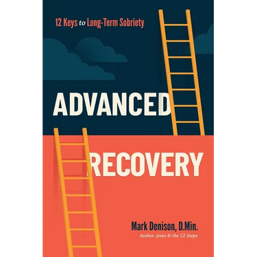 Advanced Recovery: 12 Keys to Long-Term Sobriety