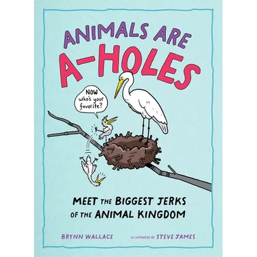 Animals Are A-Holes: Meet the Biggest Jerks of the Animal Kingdom