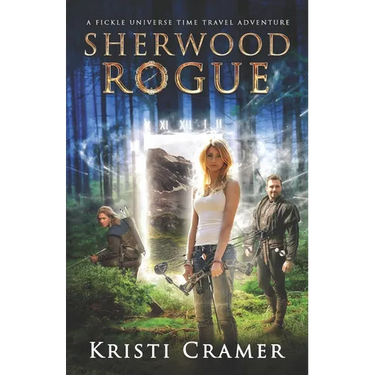 Sherwood Rogue: A Fickle Universe Time Travel Adventure