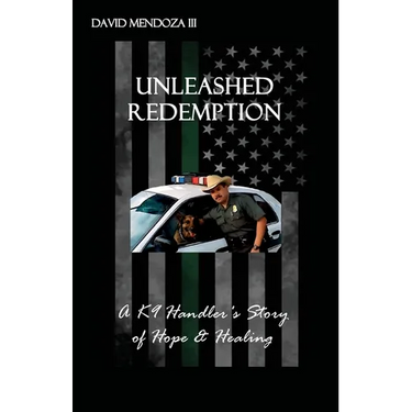 Unleashed Redemption: A K9 Handler's Story of Hope & Healing