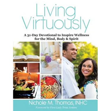 Living Virtuously: A 31-Day Devotional to Inspire Wellness for the Mind, Body & Spirit