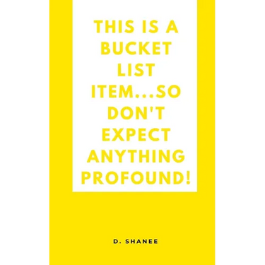 This is a bucket list item...so don't expect anything profound!