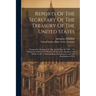 Reports Of The Secretary Of The Treasury Of The United States: Prepared In Obedience To The Act Of May 10, 1800 ... To Which Are Prefixed The Reports