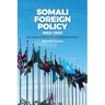 Somali Foreign Policy, 1960-1990: An Analysis of Thirty Years of Diplomatic History