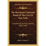 The Merchant's National Bank Of The City Of New York: A History Of Its First Century, 1803-1903