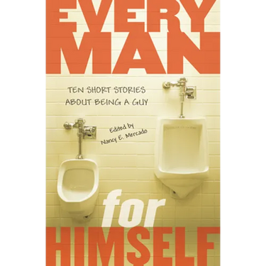 Every Man for Himself: Ten Short Stories About Being a Guy