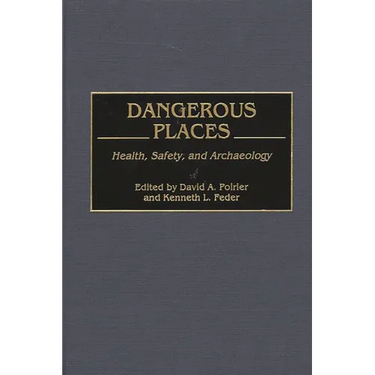 Dangerous Places: Health, Safety, and Archaeology