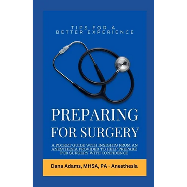 Preparing for Surgery: A Pocket Guide With Insights From an Anesthesia Provider to Help Prepare For Surgery With Confidence