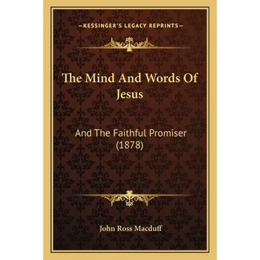 The Mind And Words Of Jesus: And The Faithful Promiser (1878)
