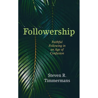 Followership: Faithful Following in an Age of Confusion