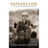 Danger Close: A True Story of a Forward Observer in Vietnam