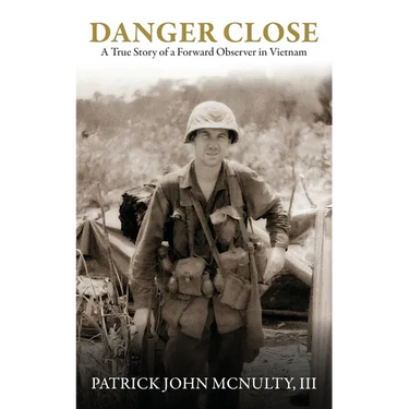 Danger Close: A True Story of a Forward Observer in Vietnam