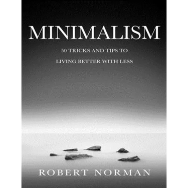 Minimalism: 50 Tricks & Tips to Live Better with Less