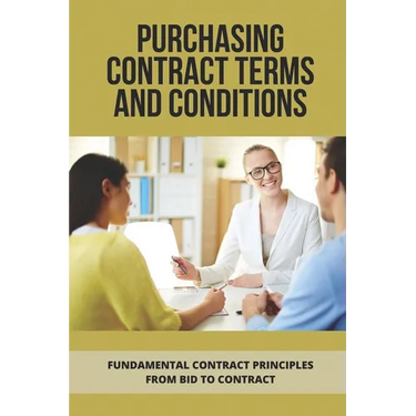 Purchasing Contract Terms And Conditions: Fundamental Contract Principles From Bid To Contract: Essentian Thing Of Purchasing Contract