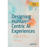 Designing Human-Centric AI Experiences: Applied UX Design for Artificial Intelligence