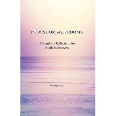 The Wisdom of the Rooms: 12 Months of Reflections for People in Recovery