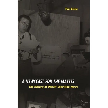 A Newscast for the Masses: The History of Detroit Television News