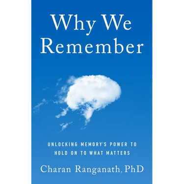 Why We Remember: Unlocking Memory's Power to Hold on to What Matters