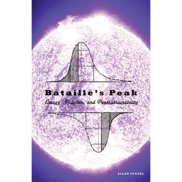 Bataille's Peak: Energy, Religion, and Postsustainability