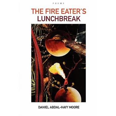 The Fire Eater's Lunchbreak / Poems