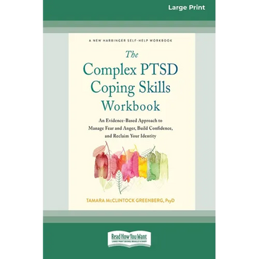The Complex PTSD Coping Skills Workbook: An Evidence-Based Approach to Manage Fear and Anger, Build Confidence, and Reclaim Your Identity (16pt Large