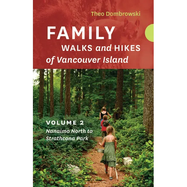 Family Walks and Hikes of Vancouver Island -- Volume 2: Streams, Lakes, and Hills from Nanaimo North to Strathcona Park