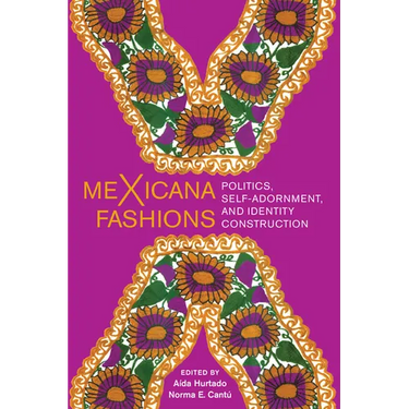 Mexicana Fashions: Politics, Self-Adornment, and Identity Construction