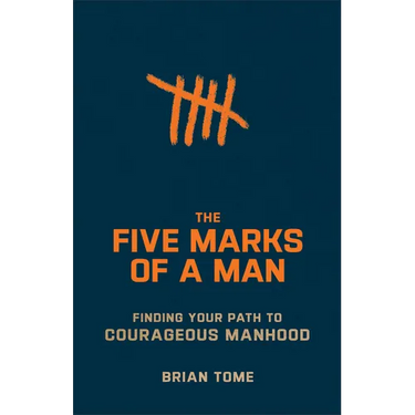 The Five Marks of a Man: Finding Your Path to Courageous Manhood