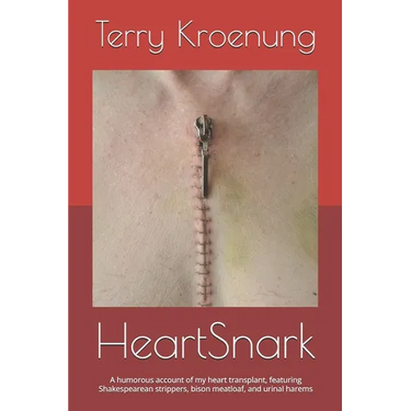 HeartSnark: A literally light-hearted account of my heart transplant, or Shakespearean strippers, bison meatloaf, and urinal harems!