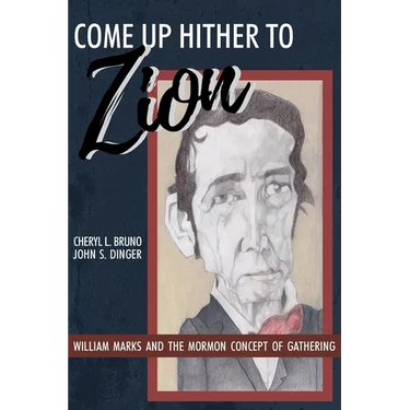 Come Up Hither to Zion: William Marks and the Mormon Concept of Gathering