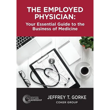 The Employed Physician: Your Essential Guide to the Business of Medicine