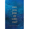 Can You Just Sit with Me?: Healthy Grieving for the Losses of Life