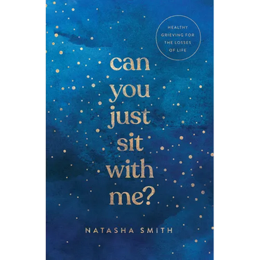 Can You Just Sit with Me?: Healthy Grieving for the Losses of Life