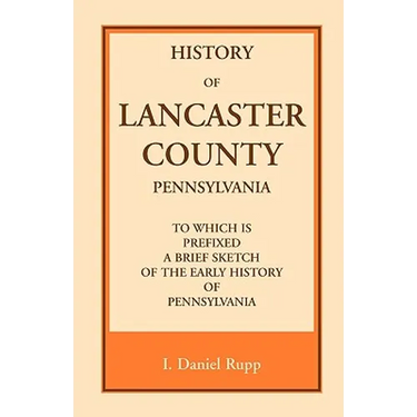 History of Lancaster County, to which is Prefixed a Brief Sketch of the Early History of Pennsylvania