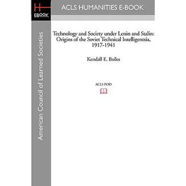 Technology and Society Under Lenin and Stalin: Origins of the Soviet Technical Intelligentsia, 1917-1941