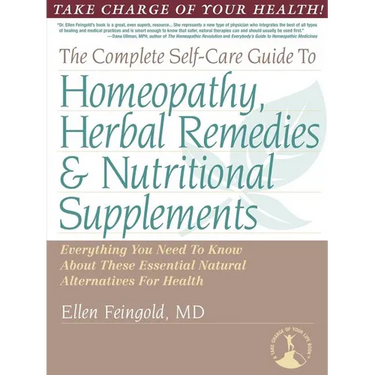 The Complete Self-Care Guide to Homeopathy, Herbal Remedies & Nutritional Supplements
