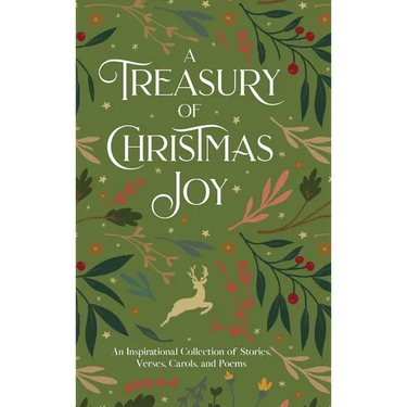 A Treasury of Christmas Joy: An Inspirational Collection of Stories, Verses, Carols, and Poems