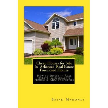 Cheap Houses for Sale in Arkansas Real Estate Foreclosed Homes: How to Invest in Real Estate Wholesaling Houses & REO Properties
