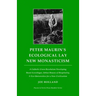Peter Maurin's Ecological Lay New Monasticism: A Catholic Green Revolution Developing Rural Ecovillages, Urban Houses of Hospitality, & Eco-Universiti