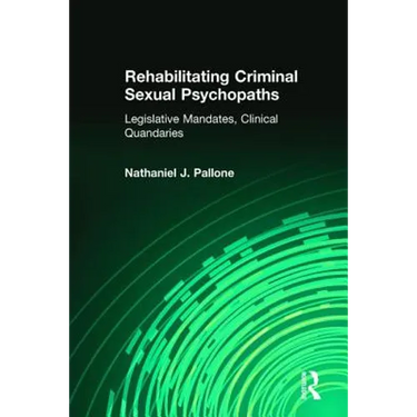 Rehabilitating Criminal Sexual Psychopaths: Legislative Mandates, Clinical Quandaries