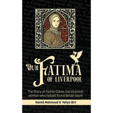 Our Fatima of Liverpool: The Story of Fatima Cates, the Victorian woman who helped found British Islam