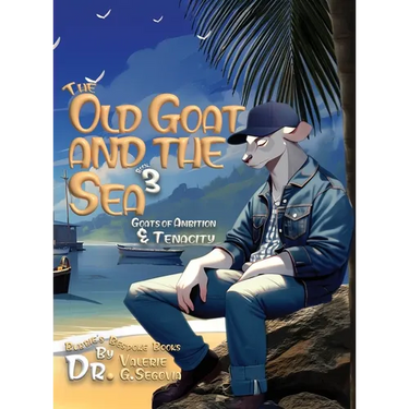 The Old Goat and the Sea: Goats of Ambition & Tenacity